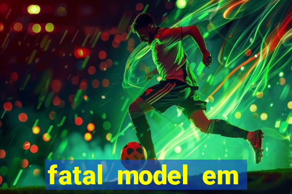 fatal model em eunapolis bahia